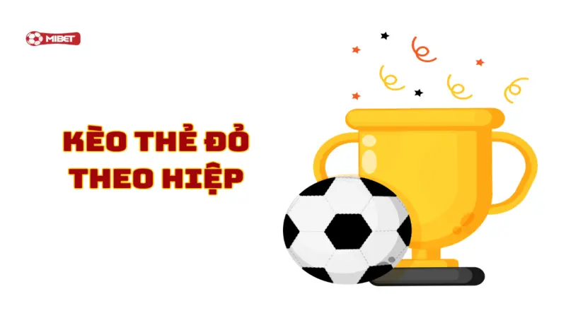 Kèo thẻ đỏ theo hiệp